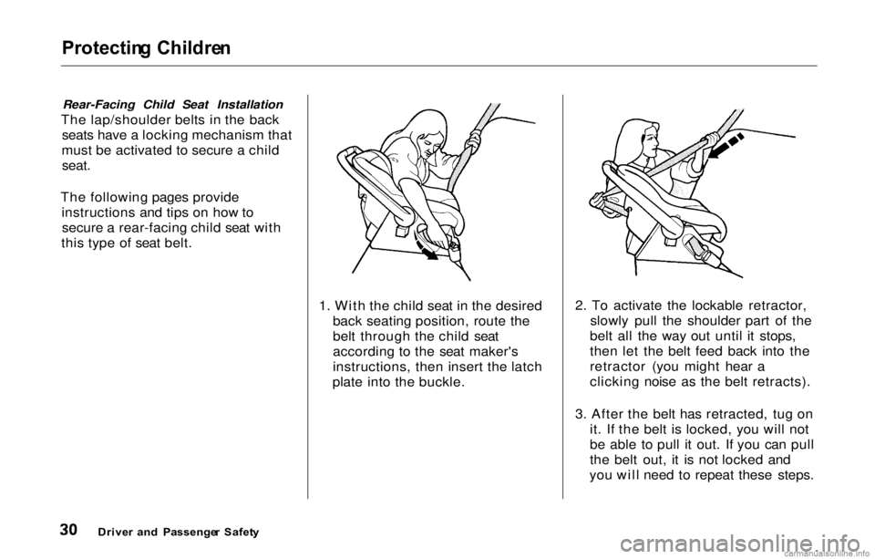 HONDA PRELUDE 2000 (in English) Owners Guide Protecting Childre n
Rear-Facing Child Seat Installation
The lap/shoulder belts in the back
seats have a locking mechanism that
must be activated to secure a child
seat.
The following pages provide in HONDA PRELUDE 2000 (in English) Owners Guide Protecting Childre n
Rear-Facing Child Seat Installation
The lap/shoulder belts in the back
seats have a locking mechanism that
must be activated to secure a child
seat.
The following pages provide in