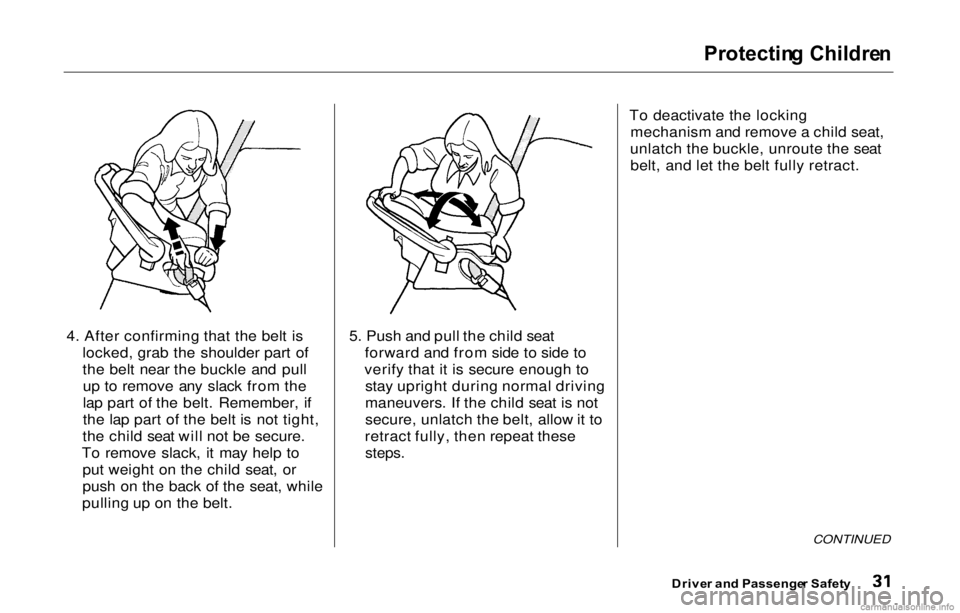 HONDA PRELUDE 2000 (in English) Owners Guide
Protectin
g Childre n
4. After confirming that the belt is locked, grab the shoulder part of
the belt near the buckle and pullup to remove any slack from the
lap part of the belt. Remember, if
the l HONDA PRELUDE 2000 (in English) Owners Guide
Protectin
g Childre n
4. After confirming that the belt is locked, grab the shoulder part of
the belt near the buckle and pullup to remove any slack from the
lap part of the belt. Remember, if
the l