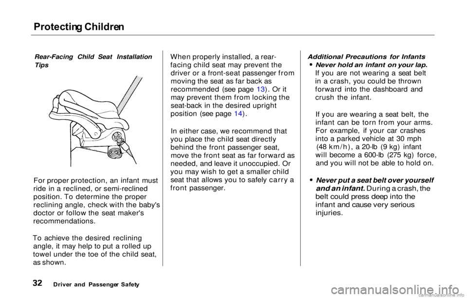 HONDA PRELUDE 2000   (in English) Owners Guide Protectin
g Childre n

Rear-Facing Child Seat Installation Tips
For proper protection, an infant must
ride in a reclined, or semi-reclined
position. To determine the proper
reclining angle, check with