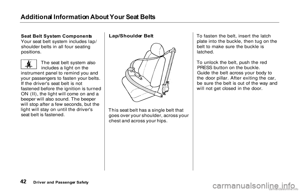 HONDA PRELUDE 2000 (in English) Service Manual Additiona
l Informatio n Abou t You r Sea t Belt s
Sea t Bel t Syste m Component s
Your seat belt system includes lap/ shoulder belts in all four seating
positions.
The seat belt system alsoinclu HONDA PRELUDE 2000 (in English) Service Manual Additiona
l Informatio n Abou t You r Sea t Belt s
Sea t Bel t Syste m Component s
Your seat belt system includes lap/ shoulder belts in all four seating
positions.
The seat belt system alsoinclu