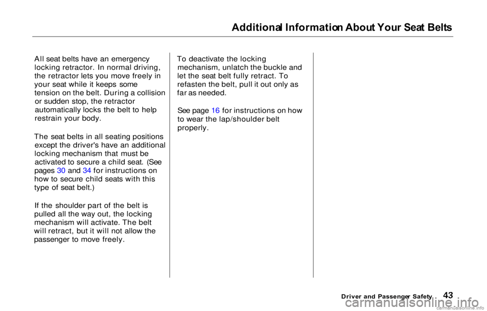 HONDA PRELUDE 2000   (in English) Service Manual 
Additiona
l Informatio n Abou t You r Sea t Belt s

All seat belts have an emergency locking retractor. In normal driving,
the retractor lets you move freely in
your seat while it keeps some tension 