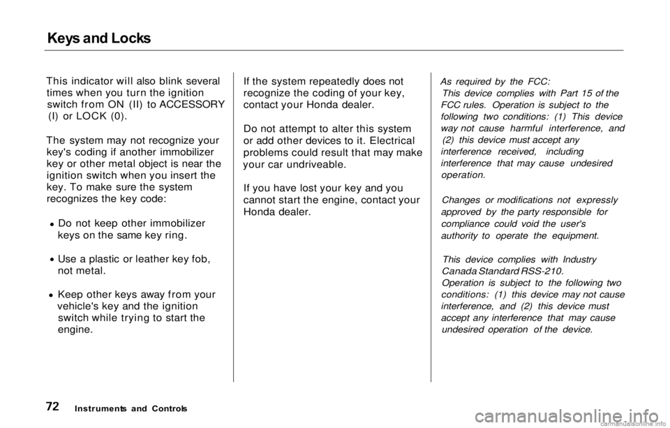 HONDA PRELUDE 2000  Owners Manual (in English) Key
s an d Lock s

This indicator will also blink several times when you turn the ignitionswitch from ON (II) to ACCESSORY (I) or LOCK (0).
The system may not recognize your key's coding if anothe