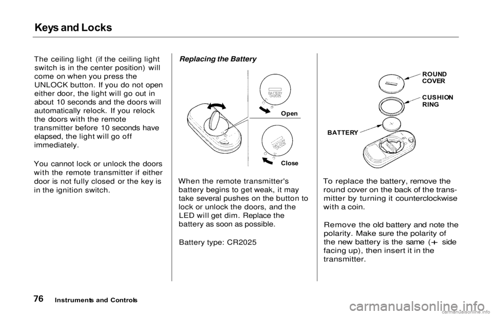 HONDA PRELUDE 2000 (in English) Manual PDF Key
s an d Locks
The ceiling light (if the ceiling light switch is in the center position) will
come on when you press the
UNLOCK button. If you d
o not open
either door, the light will go out in
a HONDA PRELUDE 2000 (in English) Manual PDF Key
s an d Locks
The ceiling light (if the ceiling light switch is in the center position) will
come on when you press the
UNLOCK button. If you d
o not open
either door, the light will go out in
a