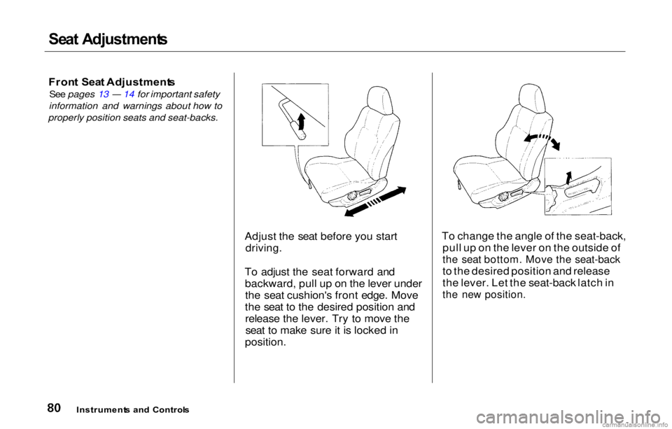 HONDA PRELUDE 2000 (in English) Manual Online Se
at Adj ustment s
Fron t Sea t Adjustment s
See pages 13 — 14 for important safety
information and warnings about how to
properly position seats and seat-backs.
Adjust the
seat before you star HONDA PRELUDE 2000 (in English) Manual Online Se
at Adj ustment s
Fron t Sea t Adjustment s
See pages 13 — 14 for important safety
information and warnings about how to
properly position seats and seat-backs.
Adjust the
seat before you star