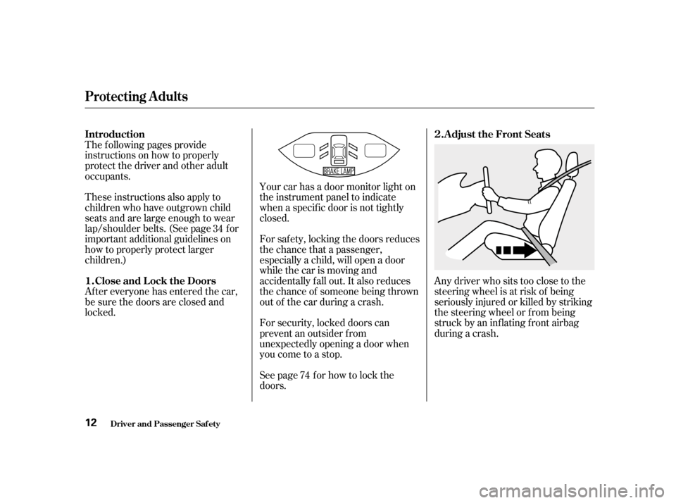 HONDA ACCORD 2001 CF / 6.G User Guide The f ollowing pages provide 
instructions on how to properly
protect the driver and other adult
occupants. 
These instructions also apply to 
children who have outgrown child
seats and are large enou