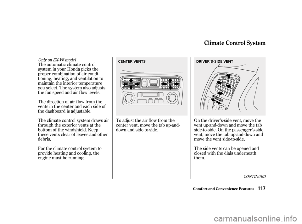 HONDA ACCORD 2001 CF / 6.G User Guide The automatic climate control 
system in your Honda picks the
proper combination of air condi-
tioning, heating, and ventilation to
maintain the interior temperature
you select. The system also adjust