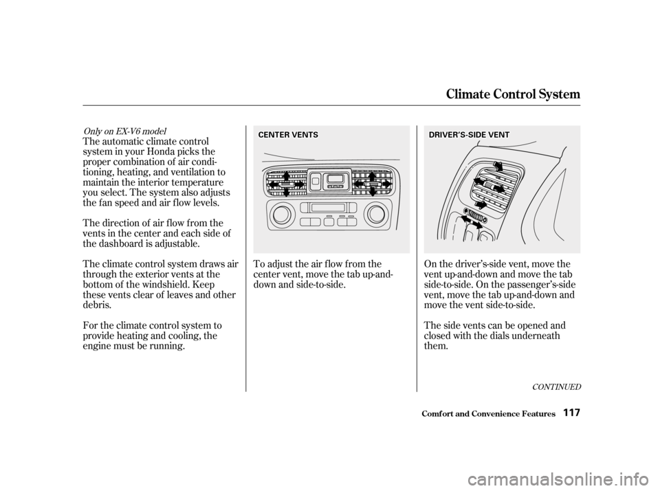 HONDA ACCORD 2001 CF / 6.G Owners Manual The automatic climate control 
system in your Honda picks the
proper combination of air condi-
tioning, heating, and ventilation to
maintain the interior temperature
you select. The system also adjust