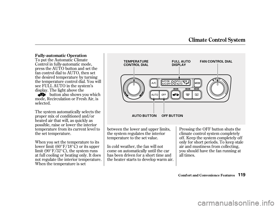 HONDA ACCORD 2001 CF / 6.G Owners Manual Pressing the OFF button shuts the 
climate control system completely
of f . Keep the system completely of f
only f or short periods. To keep stale
air and mustiness f rom collecting,
you should have t