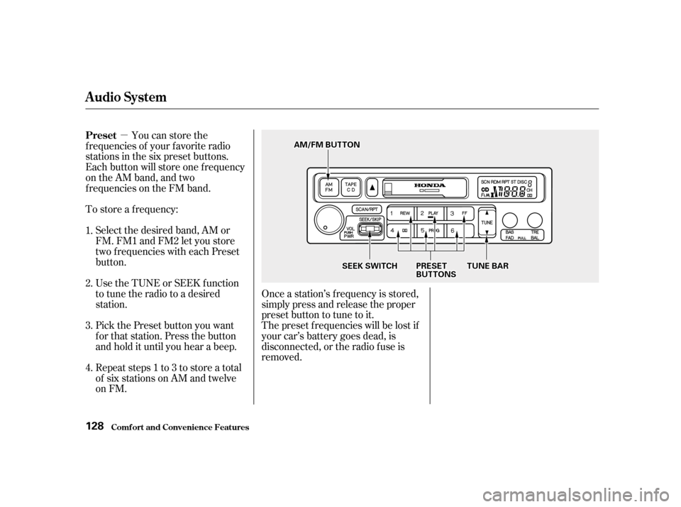 HONDA ACCORD 2001 CF / 6.G Owners Manual µ
Repeat steps 1 to 3 to store a total 
of six stations on AM and twelve
on FM.
Pick the Preset button you want
for that station. Press the button
and hold it until you hear a beep.
Use the TUNE or 