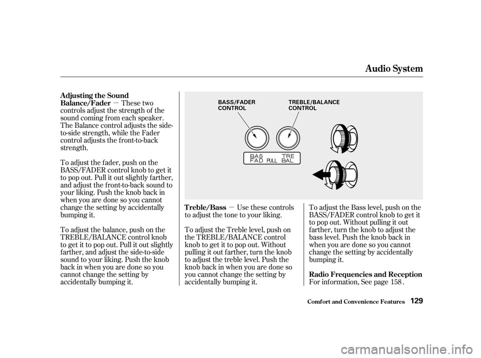 HONDA ACCORD 2001 CF / 6.G Owners Manual µµ
These two
controls adjust the strength of the 
sound coming f rom each speaker.
The Balance control adjusts the side-
to-side strength, while the Fader
control adjusts the f ront-to-back
streng