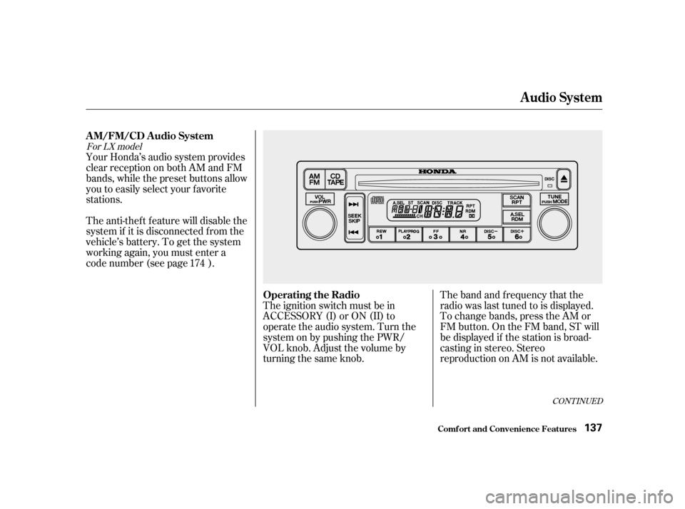 HONDA ACCORD 2001 CF / 6.G User Guide Your Honda’s audio system provides 
clear reception on both AM and FM
bands, while the preset buttons allow
you to easily select your f avorite
stations. 
The anti-thef t f eature will disable the 
