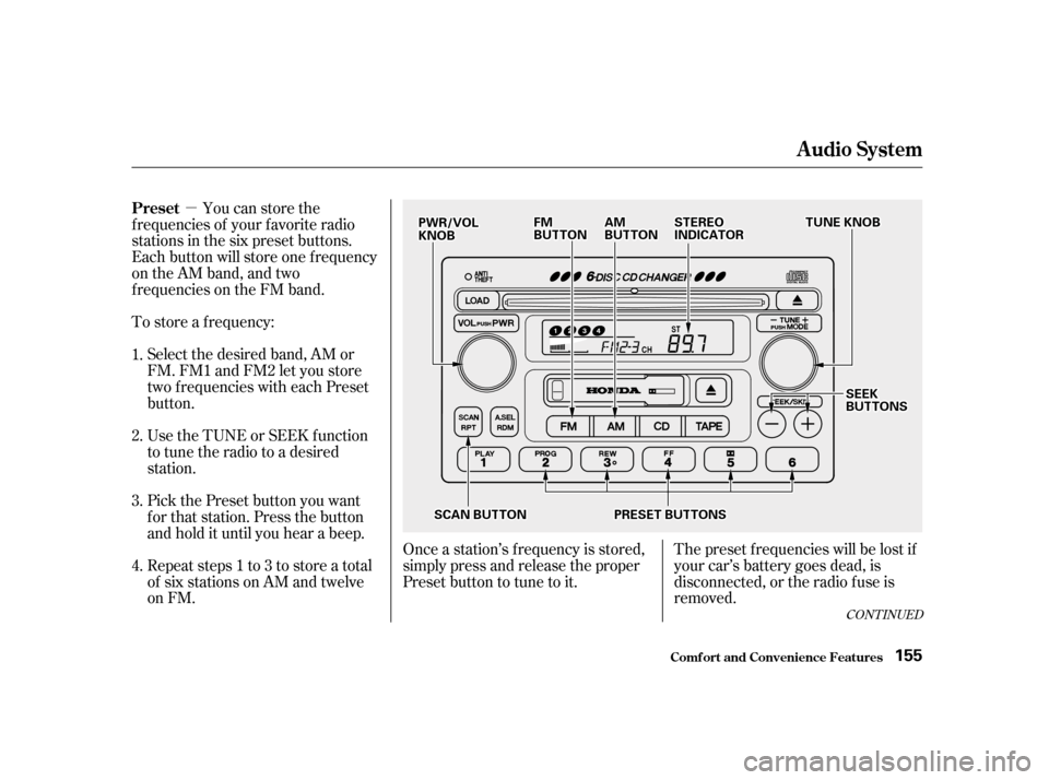 HONDA ACCORD 2001 CF / 6.G Owners Manual µThe preset f requencies will be lost if 
your car’s battery goes dead, is
disconnected, or the radio f use is
removed.
Once a station’s frequency is stored,
simply press and release the proper
