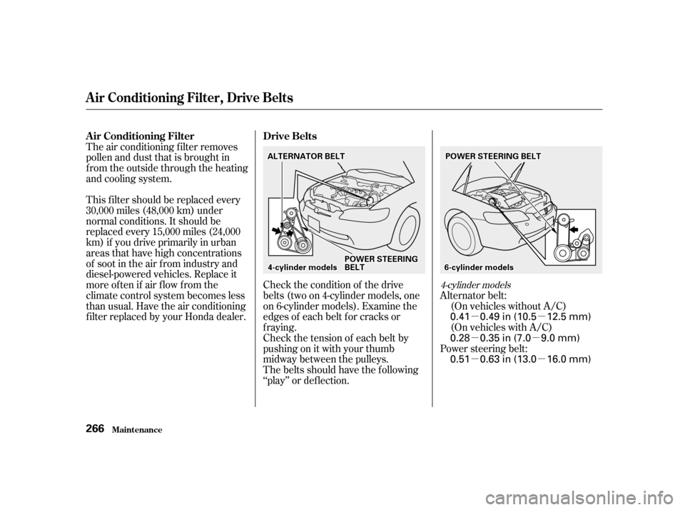 HONDA ACCORD 2001 CF / 6.G Owners Manual µµ
µµ µµ
The air conditioning f ilter removes 
pollen and dust that is brought in
f rom the outside through the heating
andcoolingsystem. 
This f ilter should be replaced every 
30,000 mil