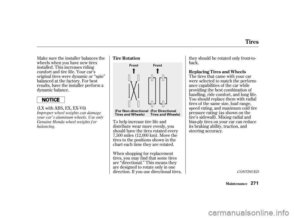 HONDA ACCORD 2001 CF / 6.G Owners Manual When shopping f or replacement 
tires, you may find that some tires
are ‘‘directional.’’ This means they
are designed to rotate only in one
direction. If you use directional tires,they should 