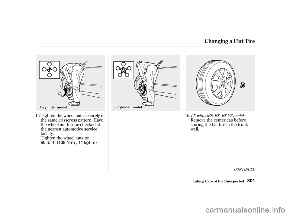 HONDA ACCORD 2001 CF / 6.G Owners Manual Tighten the wheel nuts securely in 
the same crisscross pattern. Have
the wheel nut torque checked at
the nearest automotive service
f acility.
Tighten the wheel nuts to:Remove the center cap before
s