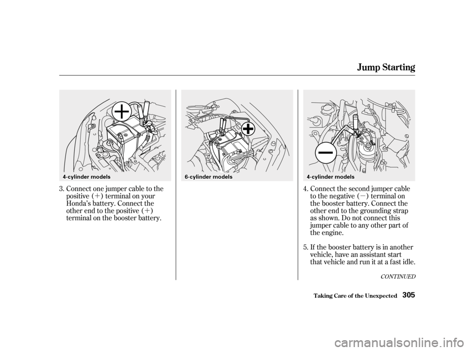 HONDA ACCORD 2001 CF / 6.G Owners Manual µ
´
´ Connect the second jumper cable 
to the negative ( ) terminal on
the booster battery. Connect the
other end to the grounding strap
as shown. Do not connect this
jumper cable to any other p