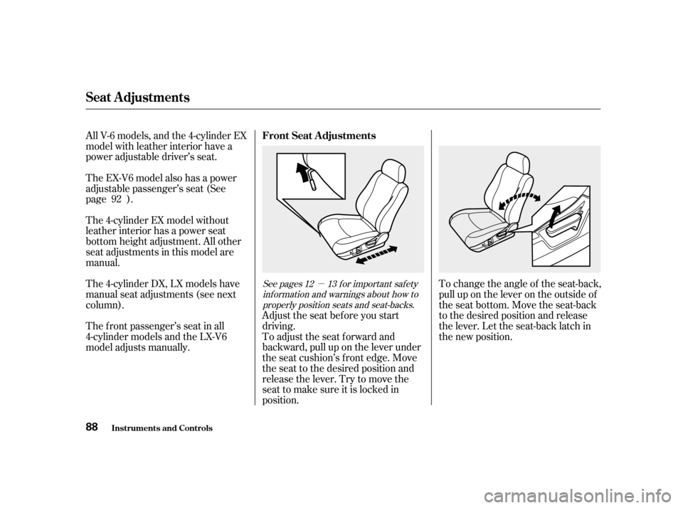 HONDA ACCORD 2001 CF / 6.G Manual Online µTo change the angle of the seat-back, 
pull up on the lever on the outside of
the seat bottom. Move the seat-back
to the desired position and release
the lever. Let the seat-back latch in
the new p