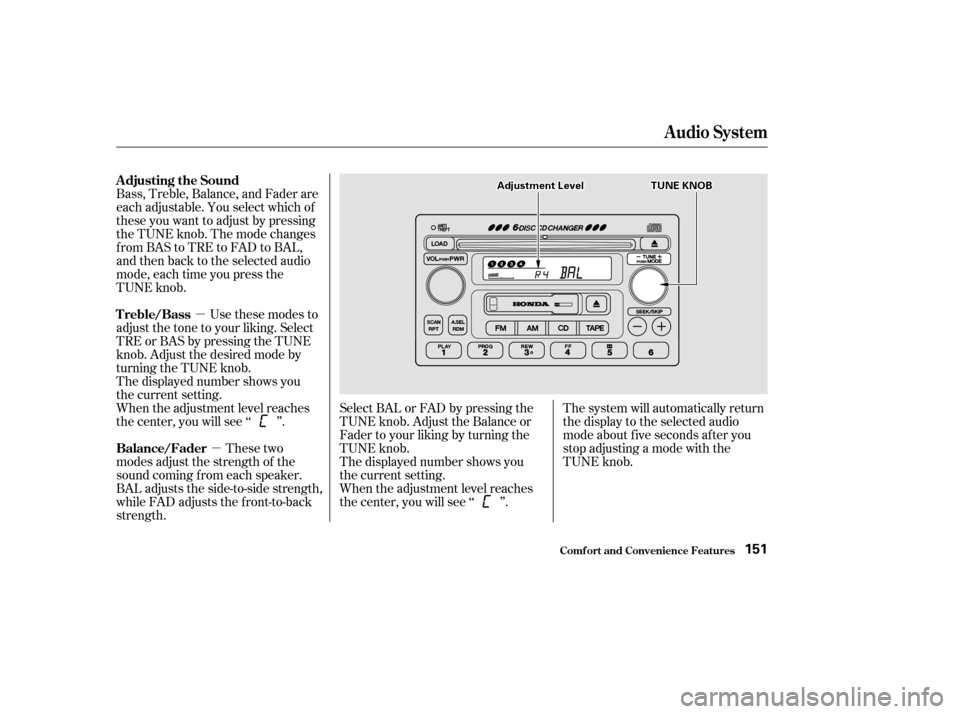 HONDA ACCORD 2002 CL7 / 7.G Owners Manual µµ
Bass, Treble, Balance, and Fader are 
each adjustable. You select which of
these you want to adjust by pressing
the TUNE knob. The mode changes
fromBAStoTREtoFADtoBAL,
and then back to the sele