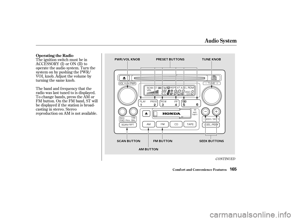 HONDA ACCORD 2002 CL7 / 7.G Owners Manual The band and f requency that the 
radio was last tuned to is displayed.
To change bands, press the AM or
FM button. On the FM band, ST will
be displayed if the station is broad-
castinginstereo.Stereo