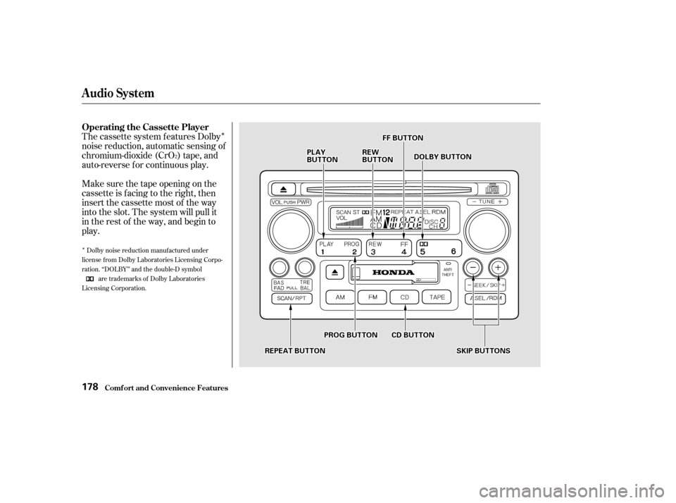 HONDA ACCORD 2002 CL7 / 7.G Owners Manual Î
Î
The cassette system f eatures Dolby 
noise reduction, automatic sensing of
chromium-dioxide (CrO ) tape, and
auto-reverse f or continuous play. 
Make sure the tape opening on the 
cassette is 