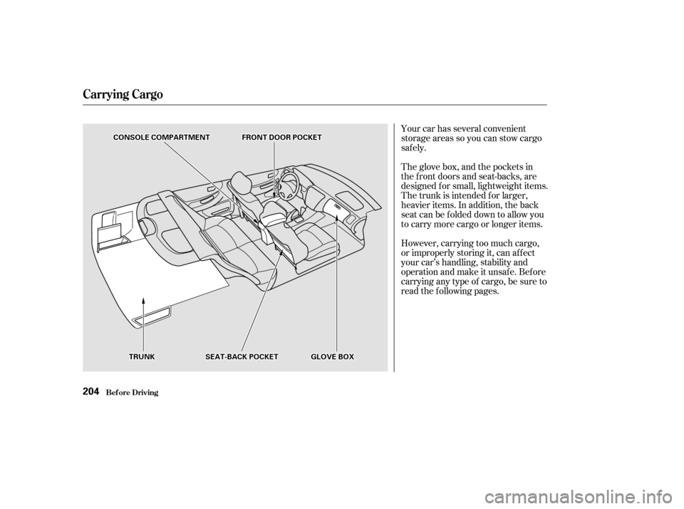 HONDA ACCORD 2002 CL7 / 7.G Service Manual The glove box, and the pockets in 
the f ront doors and seat-backs, are
designed f or small, lightweight items.
The trunk is intended f or larger,
heavier items. In addition, the back
seatcanbefoldedd