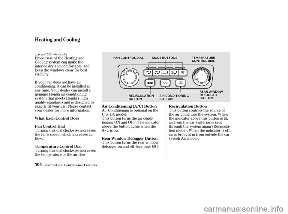 HONDA ACCORD 2002 CL7 / 7.G Manual PDF Proper use of the Heating and 
Cooling system can make the
interior dry and comf ortable, and
keep the windows clear f or best
visibility.This button controls the source of
the air going into the syst