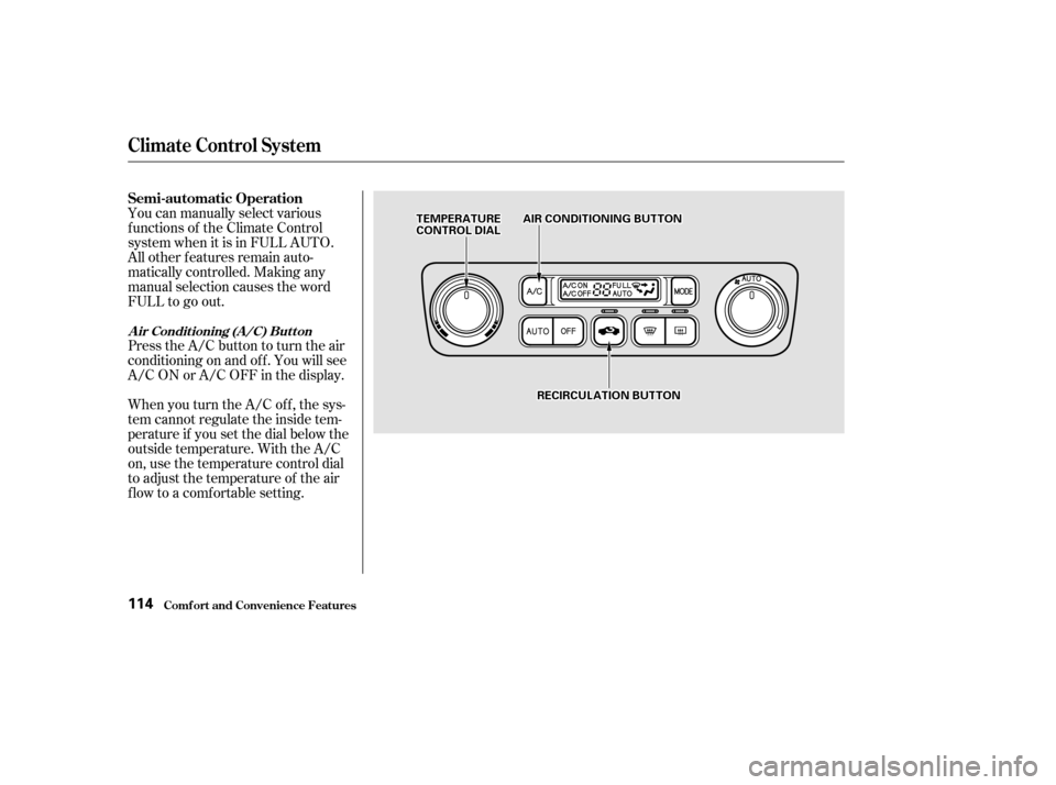 HONDA ACCORD 2002 CL7 / 7.G Manual Online You can manually select various 
f unctions of the Climate Control
system when it is in FULL AUTO.
All other f eatures remain auto-
matically controlled. Making any
manual selection causes the word
FU