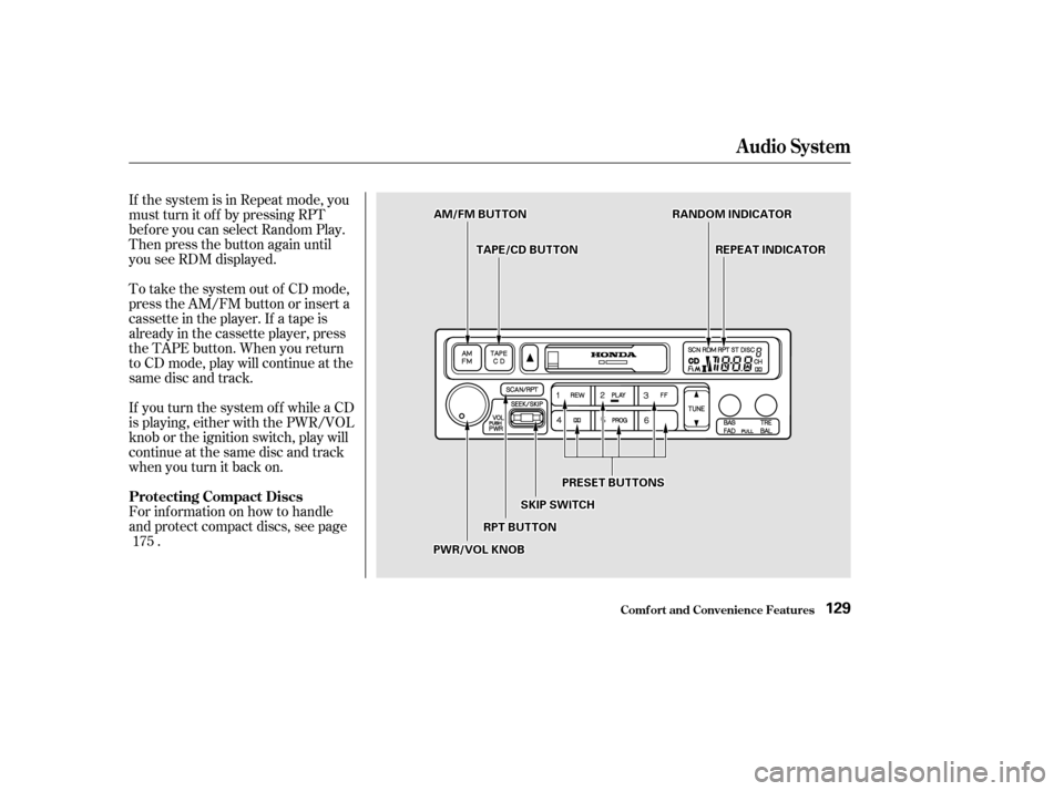 HONDA ACCORD 2002 CL7 / 7.G Owners Manual If the system is in Repeat mode, you 
must turn it of f by pressing RPT
bef ore you can select Random Play.
Then press the button again until
you see RDM displayed. 
To take the system out of CD mode,