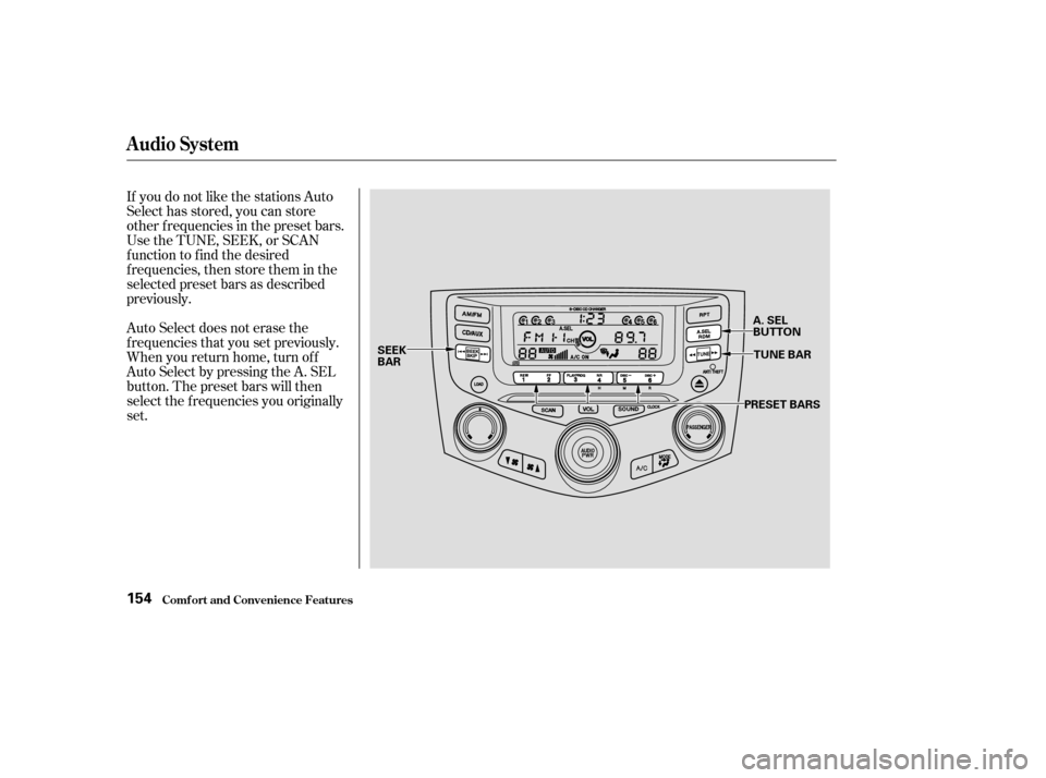 HONDA ACCORD 2003 CL7 / 7.G Owners Manual If you do not like the stations Auto 
Select has stored, you can store
other f requencies in the preset bars.
UsetheTUNE,SEEK,orSCAN
function to find the desired
f requencies, then store them in the
s