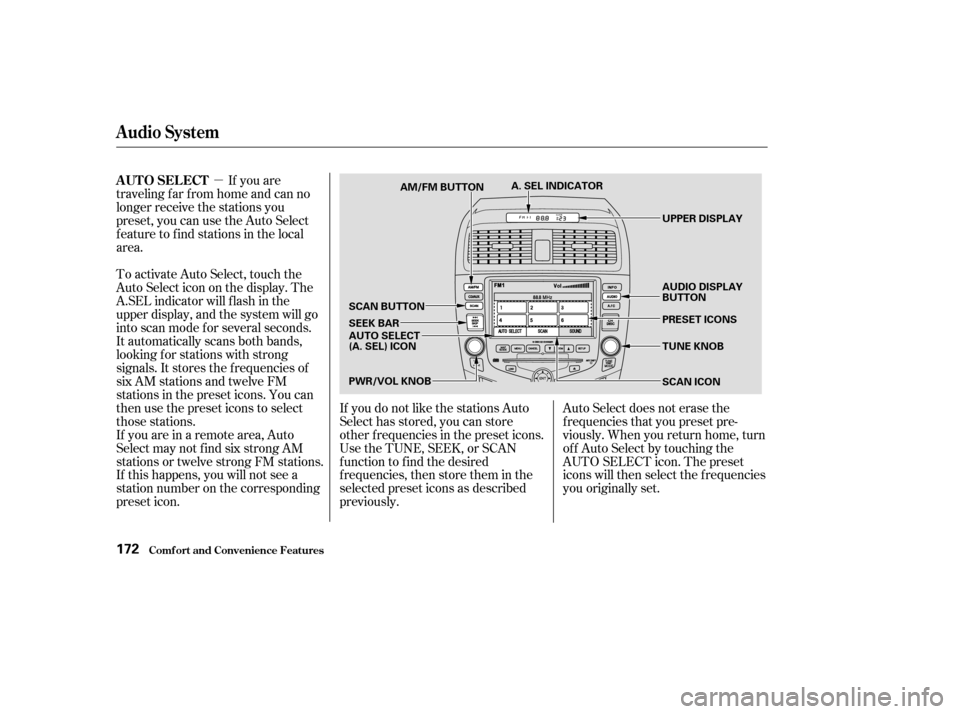 HONDA ACCORD 2003 CL7 / 7.G Owners Manual µIf you are
traveling far from home and can no 
longer receive the stations you
preset, you can use the Auto Select
feature to find stations in the local
area. 
To activate Auto Select, touch the 
A