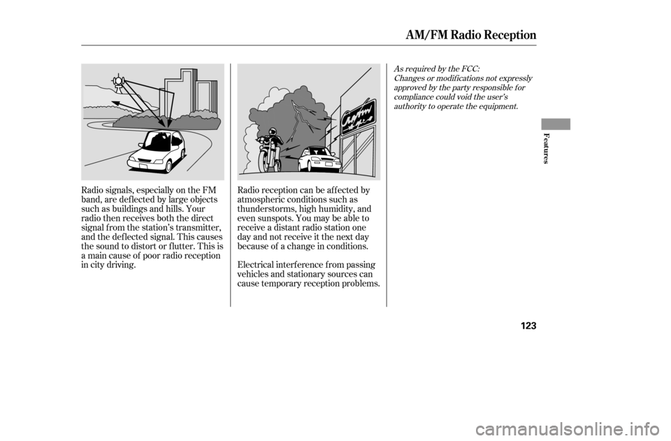 HONDA ACCORD 2005 CL7 / 7.G Owners Manual Radio signals, especially on the FM 
band, are def lected by large objects
such as buildings and hills. Your
radio then receives both the direct
signal f rom the station’s transmitter,
and the def l