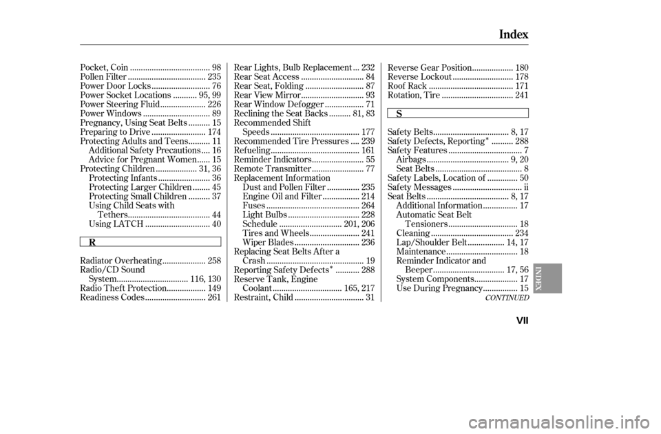 HONDA ACCORD 2005 CL7 / 7.G Owners Guide Î
Î
CONT INUED
....................................
Pocket, Coin . 98
...................................
Pollen Filter . 235
..........................
Power Door Locks . 76
..........
Power Sock