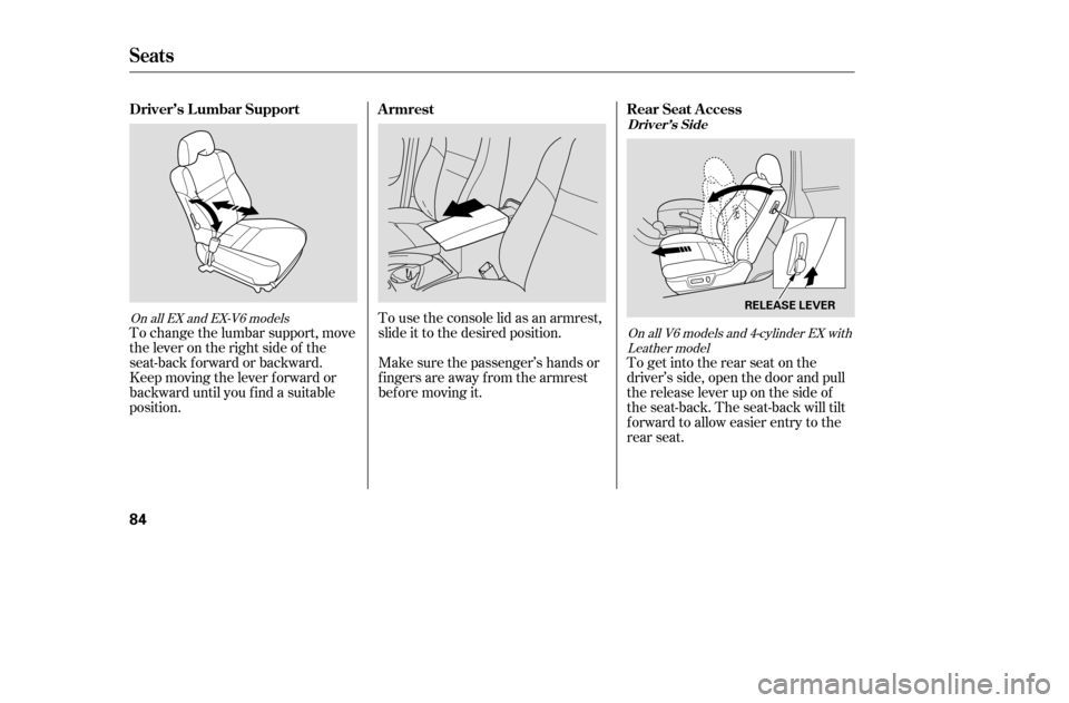 HONDA ACCORD 2005 CL7 / 7.G Manual PDF To change the lumbar support, move 
the lever on the right side of the
seat-back forward or backward.
Keep moving the lever f orward or
backward until you f ind a suitable
position.To use the console 