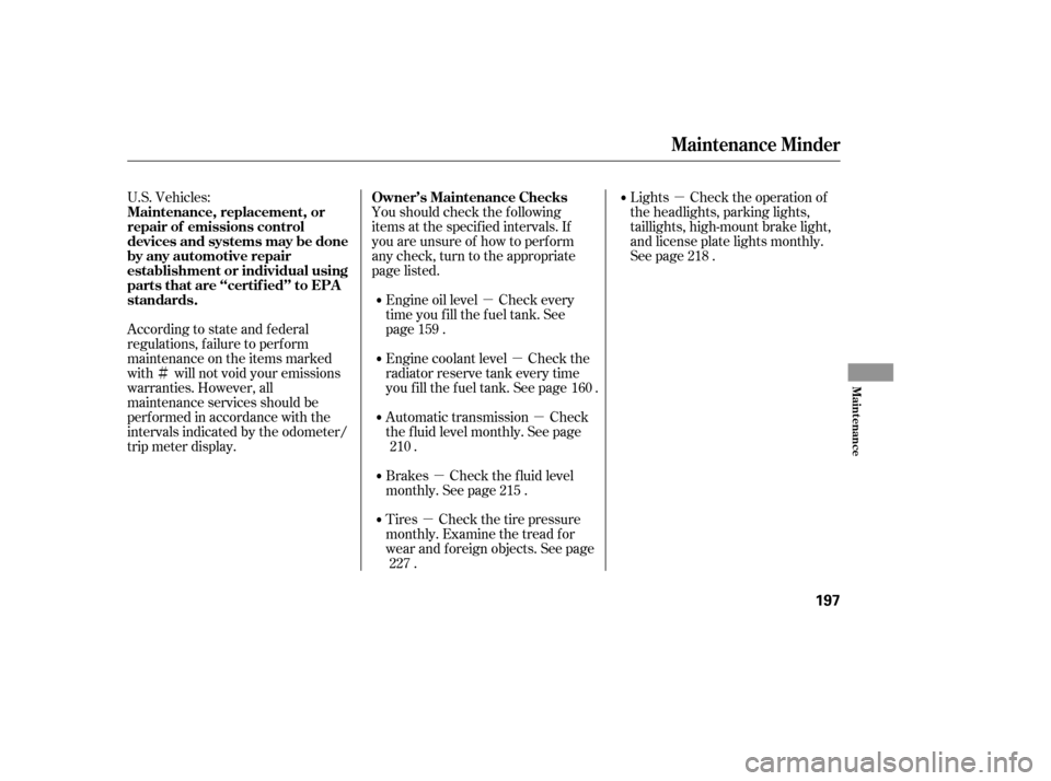 HONDA ACCORD 2006 CL7 / 7.G User Guide µ
µ
µ
µ
µ
µ
Ì
U.S. Vehicles:
Youshouldcheckthefollowing 
items at the specif ied intervals. If
you are unsure of how to perf orm
any check, turn to the appropriate
page listed. Lights Ch