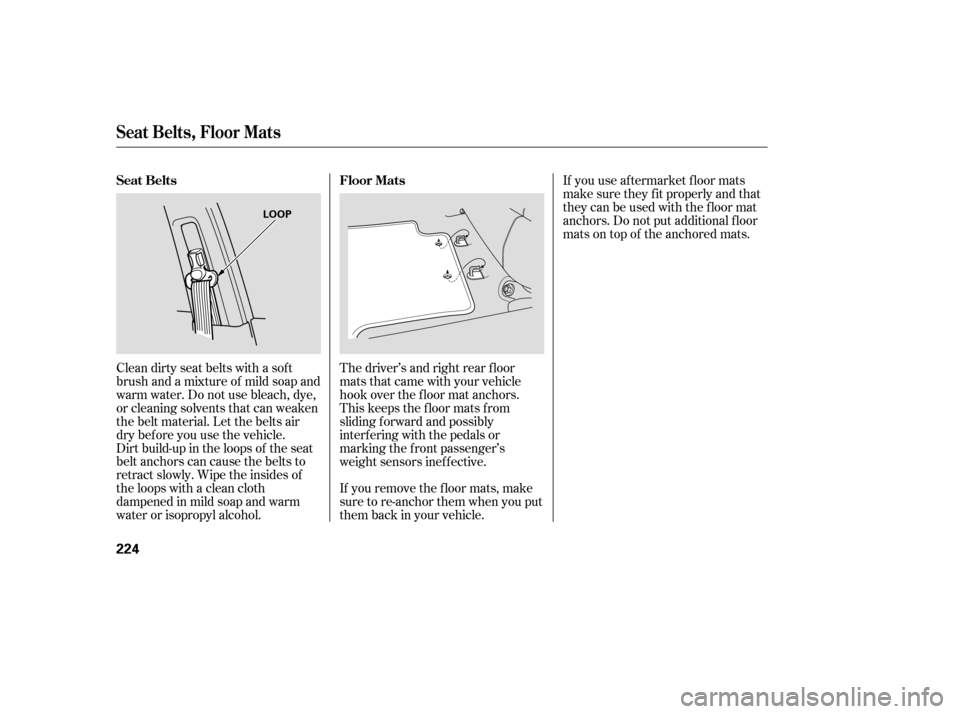 HONDA ACCORD 2006 CL7 / 7.G User Guide Dirt build-up in the loops of the seat
belt anchors can cause the belts to
retract slowly. Wipe the insides of
the loops with a clean cloth
dampened in mild soap and warm
water or isopropyl alcohol.I HONDA ACCORD 2006 CL7 / 7.G User Guide Dirt build-up in the loops of the seat
belt anchors can cause the belts to
retract slowly. Wipe the insides of
the loops with a clean cloth
dampened in mild soap and warm
water or isopropyl alcohol.I