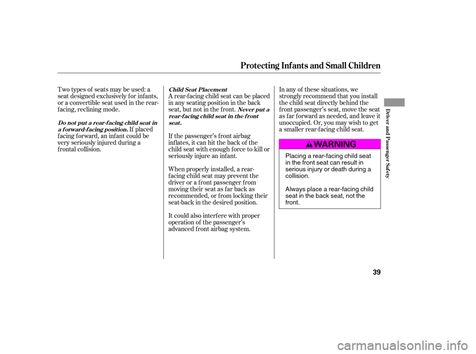 HONDA ACCORD 2006 CL7 / 7.G Owners Guide Two types of seats may be used: a 
seat designed exclusively f or inf ants,
or a convertible seat used in the rear-
f acing, reclining mode.If placed
f acing f orward, an inf ant could be
very serious