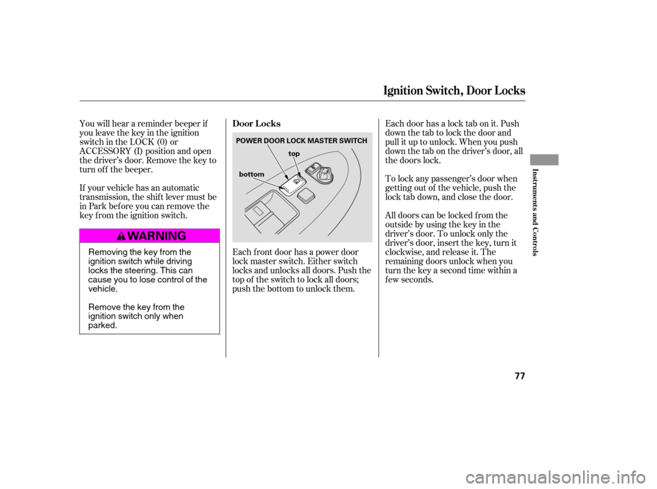 HONDA ACCORD 2006 CL7 / 7.G Manual PDF You will hear a reminder beeper if 
you leave the key in the ignition
switch in the LOCK (0) or
ACCESSORY (I) position and open
thedriver’sdoor.Removethekeyto
turn of f the beeper. 
If your vehicle 