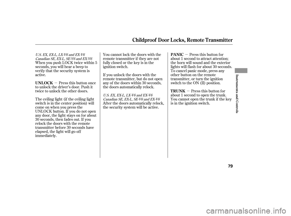 HONDA ACCORD 2006 CL7 / 7.G Manual PDF µµ
µ
The ceiling light (if the ceiling light 
switch is in the center position) will
come on when you press the
UNLOCK button. If you do not open
any door, the light stays on f or about
30 secon