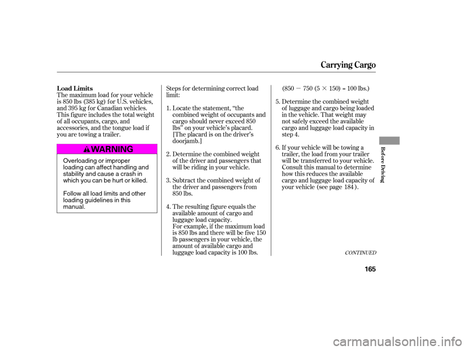 HONDA ACCORD 2007 CL7 / 7.G User Guide µ·
Steps f or determining correct load 
limit:
Locate the statement, ‘‘the
combined weight of occupants and
cargo should never exceed 850
lbs’’ on your vehicle’s placard.
[The placard is