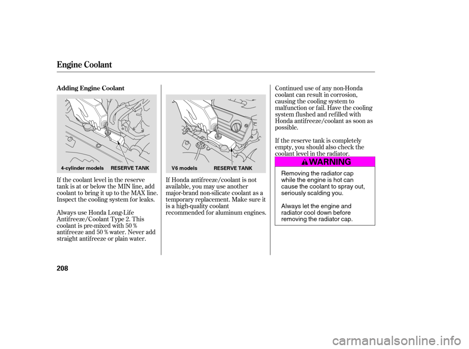 HONDA ACCORD 2007 CL7 / 7.G Service Manual If Honda antif reeze/coolant is not 
available, you may use another
major-brand non-silicate coolant as a
temporaryreplacement.Makesureit
is a high-quality coolant
recommended f or aluminum engines.Co