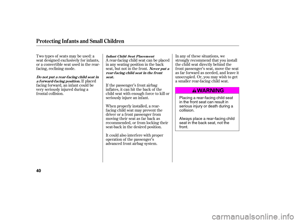 HONDA ACCORD 2007 CL7 / 7.G Service Manual Two types of seats may be used: a 
seat designed exclusively f or inf ants,
or a convertible seat used in the rear-
f acing, reclining mode.If placed
f acing f orward, an inf ant could be
very serious