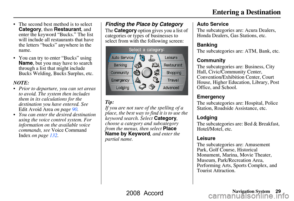 HONDA ACCORD 2008 8.G Navigation Manual Navigation System29
 The second best method is to select 
Category , then Restaurant , and 
enter the keyword “Bucks.” The list  
will include all restaurants that have 
the letters “bucks” a