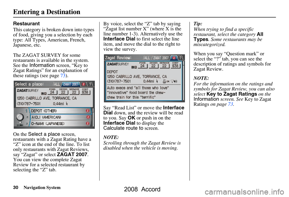 HONDA ACCORD 2008 8.G Navigation Manual 30Navigation System
Restaurant
This category is broken down into types
of food, giving you a selection by each
type: All Types, American, French,
Japanese, etc.
The ZAGAT SURVEY for some
resta HONDA ACCORD 2008 8.G Navigation Manual 30Navigation System
Restaurant
This category is broken down into types
of food, giving you a selection by each
type: All Types, American, French,
Japanese, etc.
The ZAGAT SURVEY for some
resta