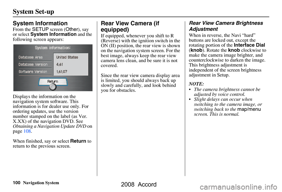 HONDA ACCORD 2008 8.G Navigation Manual 100Navigation System
System Set-up
System Information
From the SETUP screen ( Other), say
or select System Information and the
following screen appears:
Displays the information on the
navigati HONDA ACCORD 2008 8.G Navigation Manual 100Navigation System
System Set-up
System Information
From the SETUP screen ( Other), say
or select System Information and the
following screen appears:
Displays the information on the
navigati