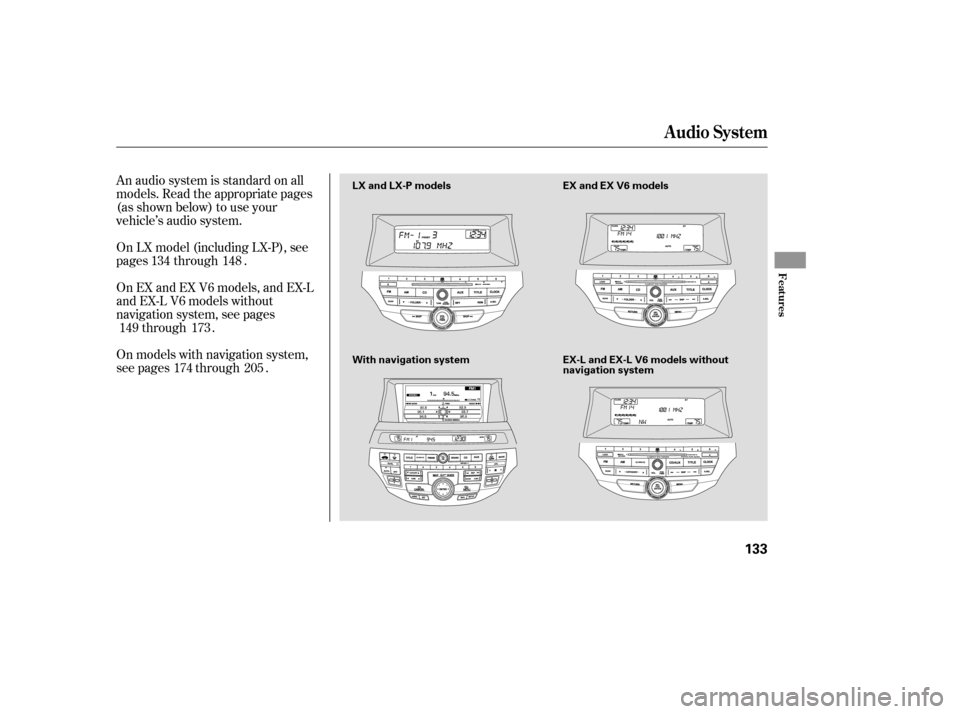 HONDA ACCORD 2008 8.G Owners Manual An audio system is standard on all 
models. Read the appropriate pages
(as shown below) to use your
vehicle’s audio system. 
On models with navigation system, 
see pages through .
On EX and EX V6 mo