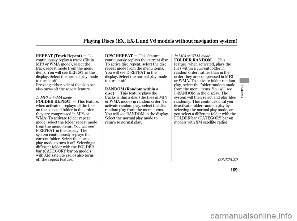 HONDA ACCORD 2008 8.G Owners Manual µ
µ
µ µ
µ This
f eature, when activated, plays the 
f iles within a current f older in
random order, rather than in the
order they are compressed in MP3
or WMA. To activate folder random
pla