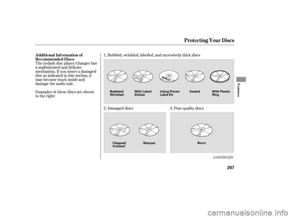 HONDA ACCORD 2008 8.G Owners Manual The in-dash disc player/changer has 
a sophisticated and delicate
mechanism. If you insert a damaged
disc as indicated in this section, it
maybecomestuckinsideand
damage the audio unit. 
Examples of t