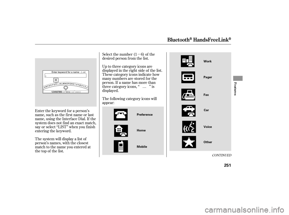 HONDA ACCORD 2008 8.G Owners Manual µ
CONT INUED
Select the number (1 6) of the 
desired person f rom the list. 
Up to three category icons are 
displayed in the right side of the list.
These category icons indicate how
many numbers a