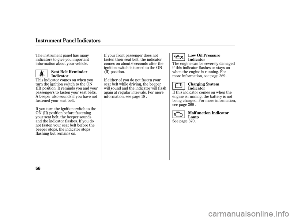 HONDA ACCORD 2008 8.G Manual PDF The instrument panel has many 
indicators to give you important
inf ormation about your vehicle.The engine can be severely damaged
if this indicator f lashes or stays on
when the engine is running. Fo
