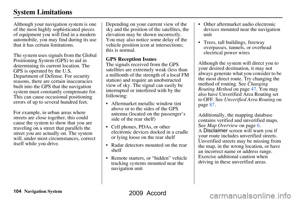 HONDA ACCORD 2009 8.G Navigation Manual 104Navigation System
System Limitations
Although your navigation system is one
of the most highly sophisticated pieces
of equipment you will find in a modern
automobile, you may find during its us HONDA ACCORD 2009 8.G Navigation Manual 104Navigation System
System Limitations
Although your navigation system is one
of the most highly sophisticated pieces
of equipment you will find in a modern
automobile, you may find during its us